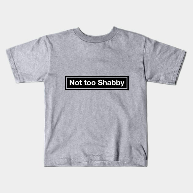 Not too Shabby Kids T-Shirt by terrybain